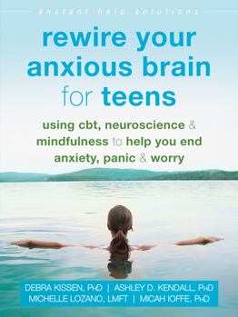 Paperback Rewire Your Anxious Brain for Teens: Using Cbt, Neuroscience, and Mindfulness to Help You End Anxiety, Panic, and Worry Book