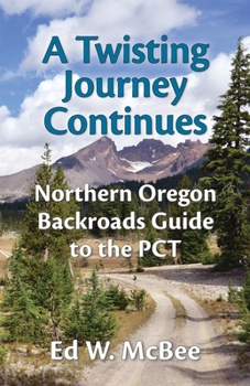 Paperback A Twisting Journey Continues: Northern Oregon Backroads Guide to the PCT Book