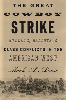 Hardcover The Great Cowboy Strike: Bullets, Ballots & Class Conflicts in the American West Book