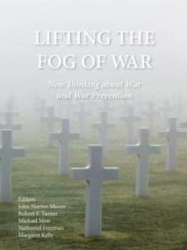 Lifting the Fog of War: New Thinking about War and War Prevention