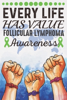 Paperback Every Life Has Value Follicular Lymphoma Awareness: College Ruled Follicular Lymphoma Awareness Journal, Diary, Notebook 6 x 9 inches with 100 Pages Book