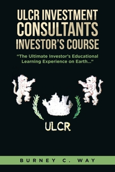 Paperback ULCR Investment Consultants Investor's Course "The Ultimate Investor's Educational Learning Experience on Earth..." Book