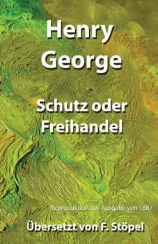 Paperback Schutz oder Freihandel: Reproduktion der Ausgabe von 1887. ?bersetzt von F. St?pel [German] Book