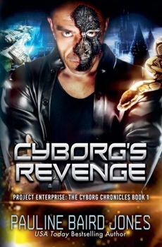 Cyborg's Revenge: The Cyborg's Chronicles 1: Project Enterprise: The Cyborg Chronicles