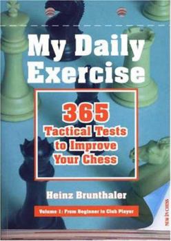 Paperback My Daily Exercise: 365 Tactical Tests to Improve Your Chess: Volume I: From Beginner to Club Player Book