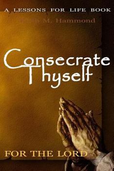Paperback Consecrate Thyself For The Lord: 120 Day Schedule of Sacrifice Book