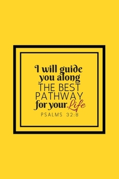 I Will Guide You Along the Best Pathway for Your Life – Psalms 32:8: Lined Journal Book