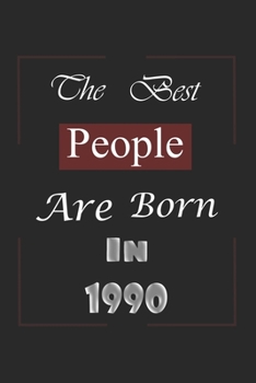 The Best People Are Born In 1990: Birthday Gift Notebook, Journal For Best Friends And Family, Lined (6�9) 100 Pages.