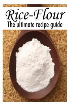 Paperback Rice Flour: The Ultimate Recipe Guide Book