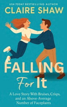Paperback Falling For It: A Love Story With Bruises, Crisps, and an Above-Average Number of Faceplants Book