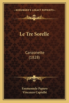 Paperback Le Tre Sorelle: Canzonette (1828) [Italian] Book