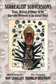 Surrealist Subversions: Rants, Writings and Images by the Surrealist Movement in the United States