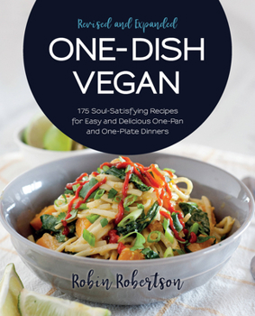 Paperback One-Dish Vegan Revised and Expanded Edition: 175 Soul-Satisfying Recipes for Easy and Delicious One-Pan and One-Plate Dinners Book