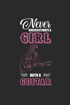 Paperback Never Underestimate A Girl With A Guitar: Never Underestimate Notebook, Blank Lined (6" x 9" - 120 pages) Musical Instruments Themed Notebook for Dail Book