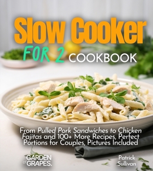 Paperback Slow cooker for 2 Cookbook: From Pulled Pork Sandwiches to Chicken Fajitas and 100+ More Recipes, Perfect Portions for Couples, Pictures Included [Large Print] Book