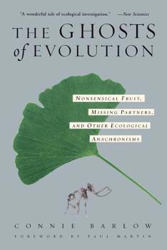 Paperback The Ghosts of Evolution Nonsensical Fruit, Missing Partners, and Other Ecological Anachronisms Book