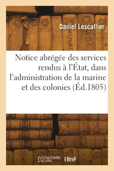 Notice abrégée des services rendus à l'État, dans l'administration de la marine et des colonies