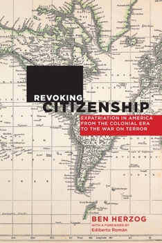 Revoking Citizenship: Expatriation in America from the Colonial Era to the War on Terror - Book  of the Citizenship and Migration in the Americas