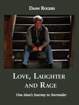 Hardcover Love, Laughter, and Rage: One Man's Journey to Surrender Book