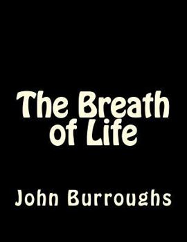 The Breath of Life (Complete Writings of John Burroughs)