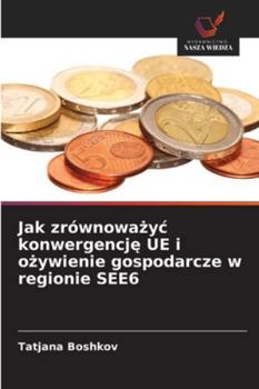 Jak zrównowazyc konwergencje UE i ozywienie gospodarcze w regionie SEE6