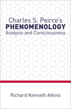 Hardcover Charles S. Peirce's Phenomenology: Analysis and Consciousness Book