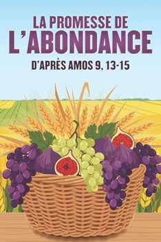 La promesse de l'abondance: D'après Amos 9, 13-15 (Attraction spirituelle) (French Edition)
