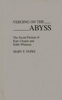 Hardcover Verging on the Abyss: The Social Fiction of Kate Chopin and Edith Wharton Book