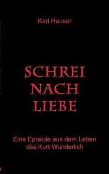 Paperback Schrei nach Liebe: Eine Episode aus dem Leben des Kurt Wunderlich [German] Book