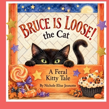 Bruce the Cat is Loose!: A Feral Kitty Tale