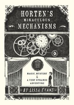 Hardcover Horten's Miraculous Mechanisms: Magic, Mystery, & a Very Strange Adventure Book