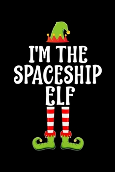 Paperback I'm the Spaceship Elf: Blank Lined Family Matching Christmas Diary - Best Christmas gift Notebook And Journal - 6x9 Inch 120 Pages White Pape Book