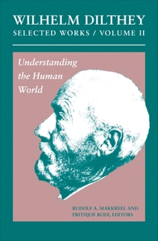 Hardcover Wilhelm Dilthey: Selected Works, Volume II: Understanding the Human World Book