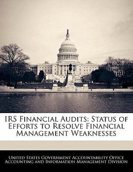 Paperback IRS Financial Audits: Status of Efforts to Resolve Financial Management Weaknesses Book