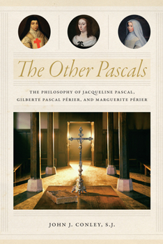 Hardcover The Other Pascals: The Philosophy of Jacqueline Pascal, Gilberte Pascal Périer, and Marguerite Périer Book