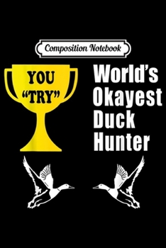 Composition Notebook: World Okayest Duck Hunter Quack Duck Hunting Duckaholic  Journal/Notebook Blank Lined Ruled 6x9 100 Pages