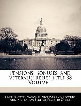 Paperback Pensions, Bonuses, and Veterans' Relief Title 38 Volume 1 Book