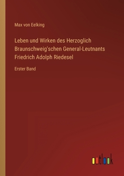 Paperback Leben und Wirken des Herzoglich Braunschweig'schen General-Leutnants Friedrich Adolph Riedesel: Erster Band [German] Book