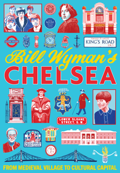 Paperback Bill Wymans Chelsea: From Medieval Village to Cultural Capital Book