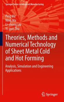 Hardcover Theories, Methods and Numerical Technology of Sheet Metal Cold and Hot Forming: Analysis, Simulation and Engineering Applications Book