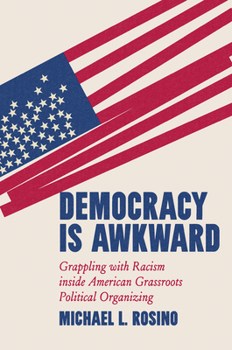 Paperback Democracy Is Awkward: Grappling with Racism Inside American Grassroots Political Organizing Book