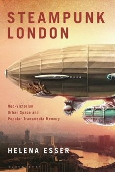 Hardcover Steampunk London: Neo-Victorian Urban Space and Popular Transmedia Memory Book