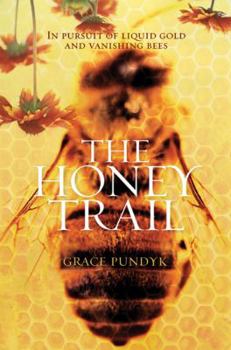 The Honey Trail: In Pursuit of Liquid Gold and Vanishing Bees - Book  of the Sandra Markle's Science Discoveries