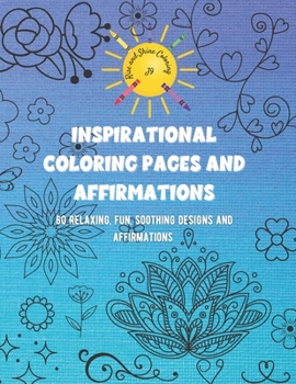 Paperback Inspirational Coloring Pages and Affirmations: 60 Relaxing, fun, soothing designs and affirmations Book