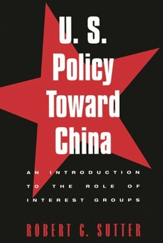 Paperback U.S. Policy Toward China: An Introduction to the Role of Interest Groups Book