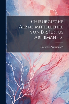 Paperback Chirurgifche Arzneimittellehre von Dr. Justus Arnemann's. [German] Book