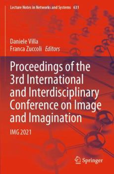 Paperback Proceedings of the 3rd International and Interdisciplinary Conference on Image and Imagination: IMG 2021 (Lecture Notes in Networks and Systems, 631) Book