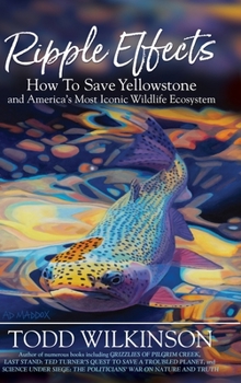 Hardcover Ripple Effects: How To Save Yellowstone and America's Most Iconic Wildlife Ecosystem Book