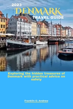 Paperback 2023 Denmark Travel Guide: Exploring the hidden treasures of Denmark with practical advice on safety Book