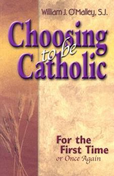 Paperback Choosing to Be Catholic: For the First Time, or Once Again Book